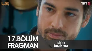 Elimi Bırakma 17. Bölüm Fragmanı