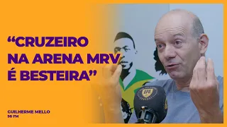 GUILHERME MELLO - "CRUZEIRO NA ARENA MRV É BESTEIRA"