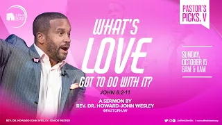 "What's Love Got to Do with It?" | Pastor's Picks, Pt 5 | Rev. Dr. Howard-John Wesley | 10/15/2023