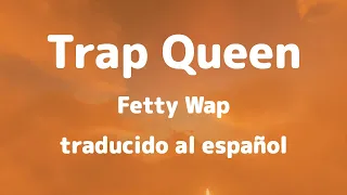 Trap Queen | Fetty Wap traducido al español