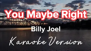 YOU MAYBE RIGHT | BILLY JOEL | KARAOKE VERSION