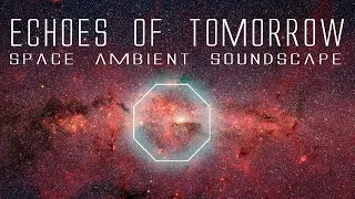 ECHOES OF TOMORROW - 2 Hours Chill Space Ambient music.Exploring Soundscapes.