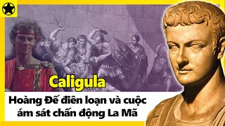 Caligula – Vị Hoàng Đế Điên Loạn Và Cuộc Ám Sát Chấn Động La Mã