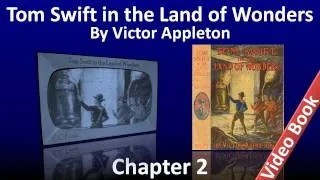 Chapter 02 - Tom Swift in the Land of Wonders by Victor Appleton