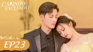 Carinho Exclusivo EP23 | Here Is My Exclusive Indulge (Legendado PT-BR) | 给你我的独家宠爱【PT SUB】