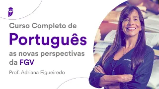 Curso Completo de Português: as novas perspectivas da FGV - Prof. Adriana Figueiredo