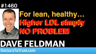 DAVE FELDMAN b | For lean, healthy… Higher LDL simply  NO PROBLEM