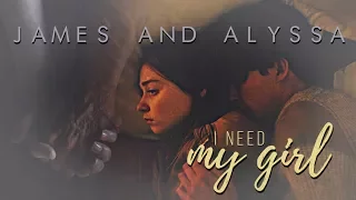 James ✗ Alyssa || I Need My Girl