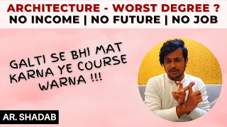 Architecture The Worst Degree Ever In India ? | Don't Choose This Career | No Jobs In This Field