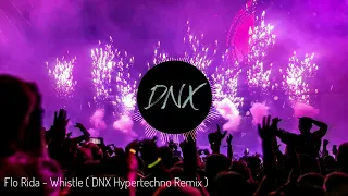Flo Rida - Whistle ( DNX Hypertechno Remix )