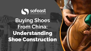 Buying Shoes From China: Understanding Shoe Construction