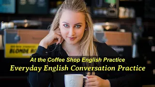 Everyday English Conversation Practice: At the coffee shop English practice.