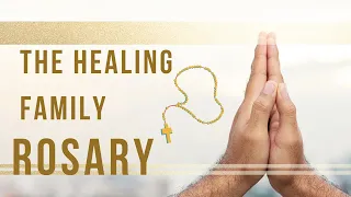 The Family Rosary (Healing Rosary for Families)