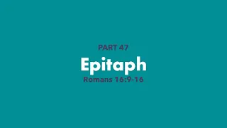 “Epitaph” Romans 16:9-16 | Pastor Bill Young