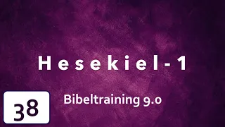 Bibeltraining 38 | Überblick - Hesekiel | Teil 1