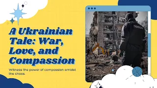 War, Love, and Compassion: A Ukrainian Tale