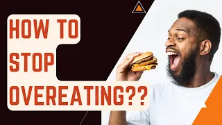 How To Stop Overeating??