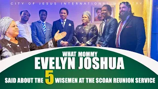 WHAT MOMMY EVELYN JOSHUA SAID ABOUT THE 5 WISEMEN AT THE SCOAN REUNION SERVICE. (SEE MOMENTS)