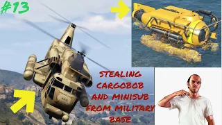 Stealing Cargobob and Minisub From Military Base |#13| Cargobob , Minisub