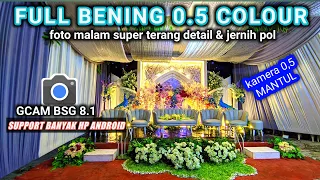 FULL BENING 0.5‼️gcam BSG 8.1 Config terbaru Support android vivo,oppo,realme,redmi,samsung