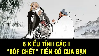 6 kiểu Tính Cách này nếu không bỏ ngay sẽ có ngày "Bóp chết" tiền đồ của bạn