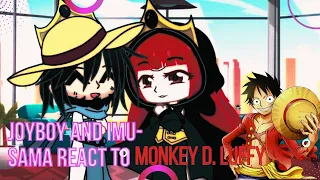 JoyBoy and Imu React To Monkey D. Luffy (Warning!Spoilers!) 1/2