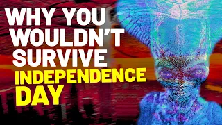 Why You Wouldn't Survive Independence Day