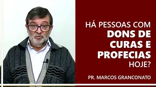 Há pessoas com dons de curas e profecias hoje?