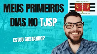 Como foram meus primeiros dias no TJSP