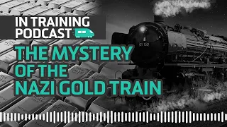 The Mystery of the Nazi Gold Train | In Training Podcast