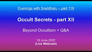 Evenings with Sraddhalu, Part 119: Occult Secrets - Part XII - Beyond Occultism