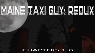 Maine Taxi Guy (Redux): Chapters 1-8