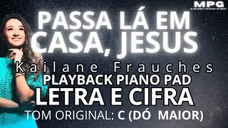 🎹 PASSA LÁ EM CASA JESUS (PLAYBACK COM CIFRA PIANO PAD) 🎙️KAILANE FRAUCHES 🎼TOM ORIGINAL C (DÓ)
