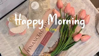 [Playlist] Happy Morning 🍀 Chill Music Playlist ~ Best songs to boost your mood