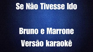 Se não tivesse ido - Bruno e Marrone - versão karaokê