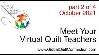 Global Quilt Connection Meet the Teacher 2 of 4 October 2021