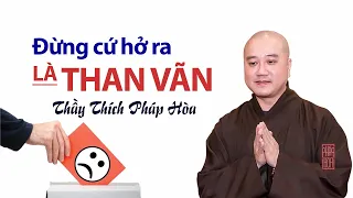 Đừng cứ hở ra là THAN với THỞ "nhìn lại mình có phước lắm rồi" - Thầy Thích Pháp Hòa