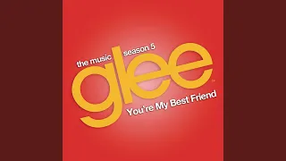 You're My Best Friend (Glee Cast Version)