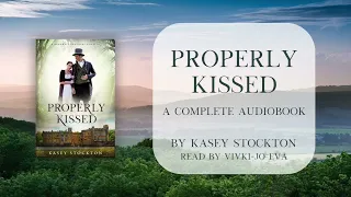 Properly Kissed by Kasey Stockton - Regency Romance - Full Audiobook