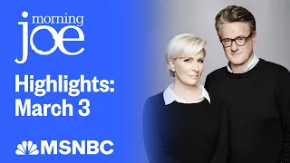 Watch Morning Joe Highlights: Mar. 3 | MSNBC