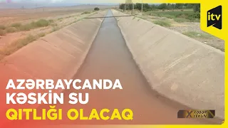 Suya qənaət edin, yoxsa susuz qalacaqsınız!