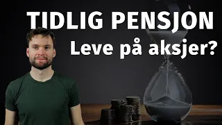 Pensjonere seg tidlig med Aksjer og Fond? Hvor mye og hvor lenge?