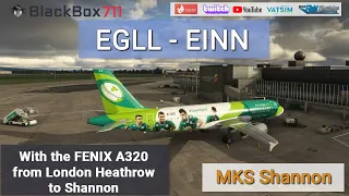 MSFS | FENIX A320 | London/EGLL to Shannon/EINN | VATSIM (new MK Studio Scenery)