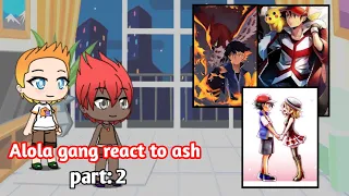 POKEMON ALOLA GANG REACT TO ASH [PART-2/2].