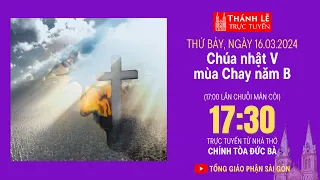 CHÚA NHẬT V MÙA CHAY NĂM B | 17:30 THỨ BẢY 16-3-2024 | NHÀ THỜ ĐỨC BÀ