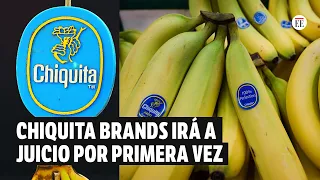 Chiquita Brands va juicio por presunta financiación de crímenes en Colombia  | El Espectador