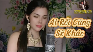 Ai Rồi Cũng Sẽ Khác |💘Nghe là khóc💘| Sáng tác : Phúc Tường