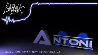 Antoni M - Long Road to Nowhere (Smauriz Remix)