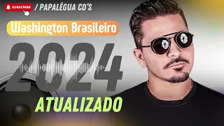 WASHINGTON BRASILEIRO SÓ SUCESSOS 2024 WASHINGTIN BRASILEIRO PAREDÃO ATUALIZADO