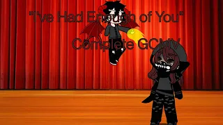 "I've Had Enough of You" | Complete GCMV